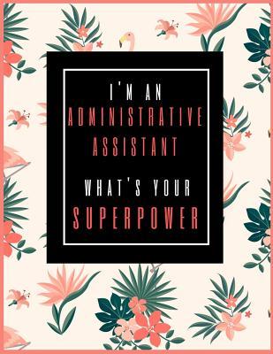 Read Online I'm An Administrative Assistant, What's Your Superpower?: Planner for Girl Boss & Lady Boss 2019-2021, 30 Months Weekly and Monthly Planner (July 2019 through December 2021) -  | PDF