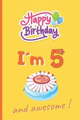 Read I�m 5 and Awesome!: 6 X 9 LINED NOTEBOOK 120 Pgs. CREATIVE AND FUNNY BIRTHDAY GIFT. Notepad, Journal, Diary, �TO DO� Daily Notebook or Goals. 5 YEARS OLD. -  file in PDF