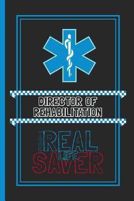 Download Director Of Rehabilitation The Real Life Saver: Lined Notebook for a Hard Working, Life Saving, Ass Kicking Badass in the Healthcare Industry - Show Your Appreciation With This Role Specific Gift Journal -  file in PDF