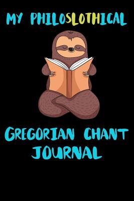 Read Online My Philoslothical Gregorian Chant Journal: Blank Lined Notebook Journal Gift Idea For (Lazy) Sloth Spirit Animal Lovers -  file in ePub