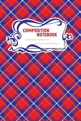 Full Download Composition Notebook: A 6x9 Inch Matte Softcover Paperback Notebook Journal With 120 Blank Lined Pages -Wide Ruled- Red, White, Blue Plaid -  | PDF