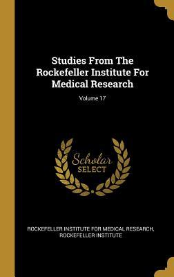 Read Studies From The Rockefeller Institute For Medical Research; Volume 17 - Rockefeller Institute file in PDF