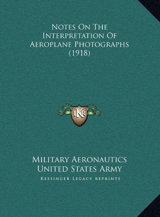 Read Notes On The Interpretation Of Aeroplane Photographs (1918) - Military Aeronautics United States Army | PDF