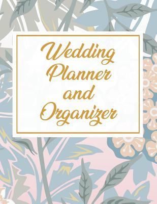 Download Wedding Planner and Organizer: Wedding Planner Book / Checklist / Budget / Table Seating / Guest List with Flower & Gold Theme (8.5 x 11 Inches - 120 Pages) - Triangle Publishing | PDF