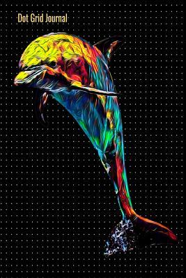 Read Dot Grid Journal: 140 Pages Bullet Grid Notebook With Vibrant Dolphin Cover Art, 6 x 9 inches (15 x 23 cm) - Nick Darker file in PDF