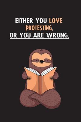 Read Either You Love Protesting, Or You Are Wrong.: Blank Lined Notebook Journal With A Cute and Lazy Sloth Reading - Eithrsloth Publishing | ePub