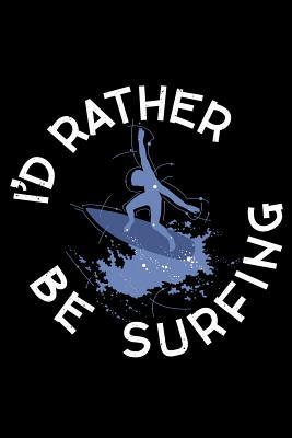 Read I'd rather be Surfing: Notebook (Journal, Diary) for Surfers 120 lined pages to write in - Humor Vibes file in PDF