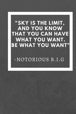 Read Online Sky is the limit, and you know you can have what you want, be what you want: Notorious B.I.G Motivation Quote Fan Notebook / Journal / Gift / Diary 120 Lined Pages (6 x 9) Medium Portable Size -  | ePub