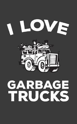 Read I Love Garbage Trucks: I Love Garbage Trucks Notebook - Doodle Diary Book Gift For Kids Who Love Garbage Day, The Day Of The Week Picking Up Trash And Waste, Cleaning The Block For The Neighborhood! With Cool Graphic Garbage Truck - I Love Garbage Trucks | ePub