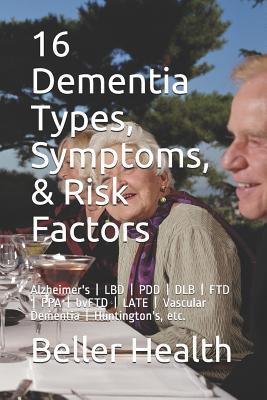 Read 16 Dementia Types, Symptoms, & Risk Factors: Alzheimer's LBD PDD DLB FTD PPA bvFTD LATE Vascular Dementia Huntington's, etc. - Jerry Beller file in ePub