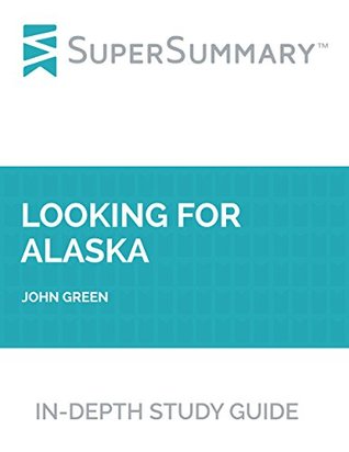 Read Study Guide: Looking for Alaska by John Green (SuperSummary) - SuperSummary | PDF