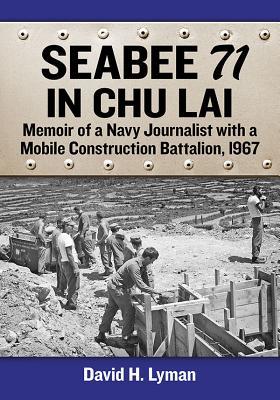 Download Seabee 71 in Chu Lai: Memoir of a Navy Journalist with a Mobile Construction Battalion, 1967 - David H Lyman | ePub