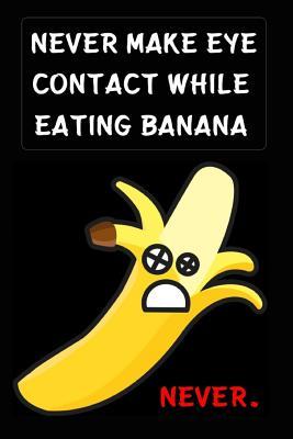 Full Download Never Make Eye Contact While Eating Banana, Never: Banana Journal, Banana Notebook, Banana Lover, Diary, For Writing, Coloring, Gag Gift (110 Pages, Blank, 6x9) -  file in ePub