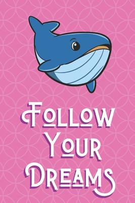 Download Follow Your Dreams: Blue Whale Animal and Character Inspired Funny Cute And Colorful Journal Notebook For Girls and Boys of All Ages. Great Gag Gift or Surprise Present for School, Birthday, Anniversary, Christmas, Graduation and During Holidays - Joanna H Peterson Publishing file in ePub
