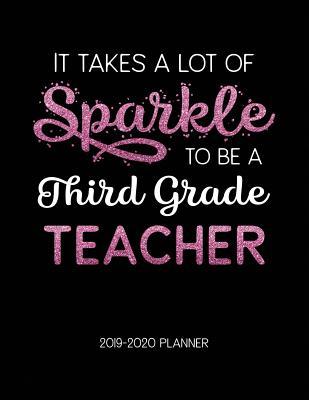 Read Online It Takes A Lot of Sparkle to Be A Third Grade Teacher 2019-2020 Planner: Dated Lesson Plans with Calendar & Vertical Days - Tara Petticrew file in PDF