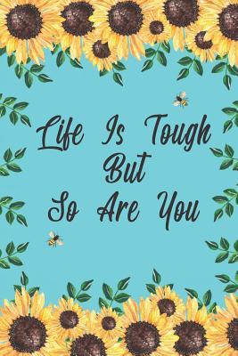 Read Online Life Is Tough But So Are You: Sunflowers Bees Inspirational Notebook Journal To Write In -  file in ePub