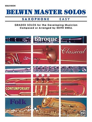 Read Online Belwin Master Solos - Alto Saxophone, Easy, Volume 1: Alto Saxophone Solos - Alfred Publishing | PDF