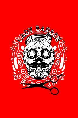 Full Download Lady Barber: Lined Journal - Sugar Skull Barber Retro Calavera Dia De Los Muertos Gift - Red Ruled Diary, Prayer, Gratitude, Writing, Travel, Notebook For Men Women - 6x9 120 pages - Ivory Paper - Boredkoalas Hairdresser Journals file in ePub