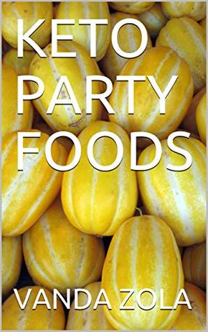 Read KETO PARTY FOODS: Quick KETO Recipes For All Gatherings - Vanda Zola file in PDF