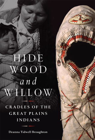 Full Download Hide, Wood, and Willow: Cradles of the Great Plains Indians - Deanna Tidwell Broughton file in ePub