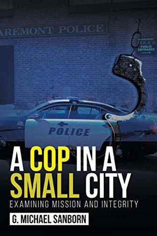Download A Cop in a Small City: Examining Mission and Integrity - G. Michael Sanborn | ePub