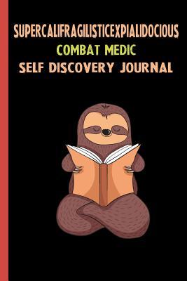 Read Online Supercalifragilisticexpialidocious Combat Medic Self Discovery Journal: My Life Goals and Lessons. A Guided Journey To Self Discovery with Sloth Help -  file in PDF