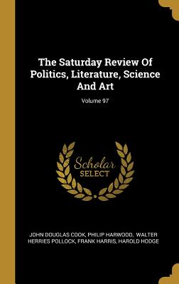Download The Saturday Review Of Politics, Literature, Science And Art; Volume 97 - John Douglas Cook file in PDF