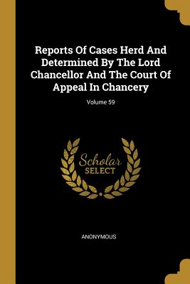 Download Reports of Cases Herd and Determined by the Lord Chancellor and the Court of Appeal in Chancery; Volume 59 - Anonymous file in ePub