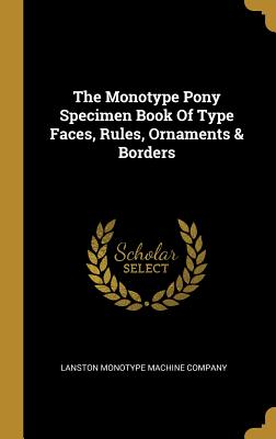 Read The Monotype Pony Specimen Book Of Type Faces, Rules, Ornaments & Borders - Lanston Monotype Machine Company file in ePub