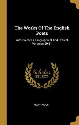 Full Download The Works Of The English Poets: With Prefaces, Biographical And Critical, Volumes 29-31 - Anonymous file in PDF
