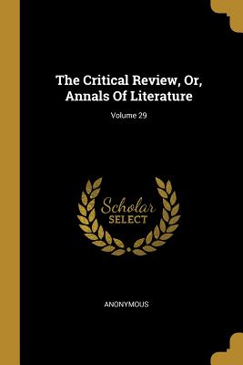 Read The Critical Review, Or, Annals Of Literature; Volume 29 - Anonymous file in PDF