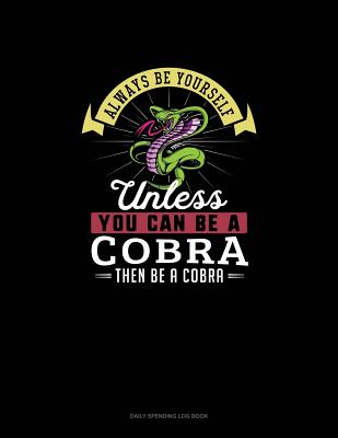 Full Download Always Be Yourself Unless You Can Be A Cobra Then Be A Cobra: 6 Columns Columnar Pad -  | PDF
