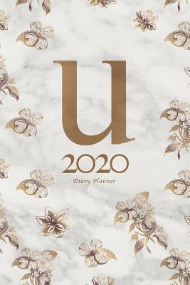 Download 2020 Diary Planner: January to December 2020 Diary Planner With U Monogram With Floral Pattern on Marble. - Elizabeth Riley | PDF