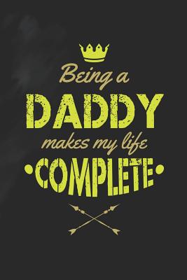 Download Being A Daddy Makes My Life Complete: Family life grandpa dad men father's day gift love marriage friendship parenting wedding divorce Memory dating Journal Blank Lined Note Book -  | PDF