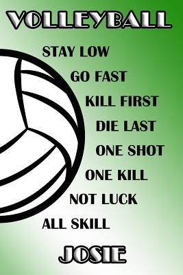 Read Online Volleyball Stay Low Go Fast Kill First Die Last One Shot One Kill Not Luck All Skill Josie: College Ruled - Composition Book - Green and White School Colors -  file in PDF