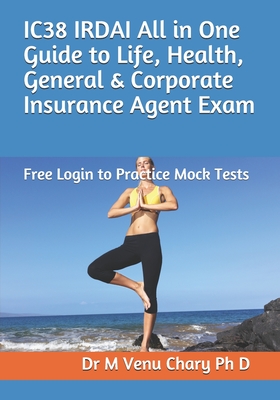 Download IC38 IRDAI All in One Guide to Life, Health, General & Corporate Insurance Agent Exam: Free Login to Practice Mock Tests - M Venu Chary Ph D | PDF