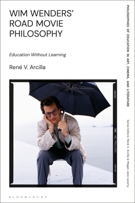 Full Download A Philosophical Essay on Wim Wenders's Road Movies: Education Without Learning - René V. Arcilla | PDF