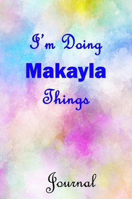 Download I'm Doing Makayla Things Journal: Makayla First Name Personalized Journal 6x9 Notebook, Wide Ruled (Lined) blank pages, Cute Pastel Notepad, Watercolor Cover for Girls and Women - Namely Personal Publishing | PDF