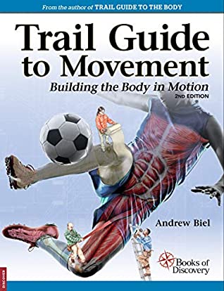 Read Trail Guide to Movement: Bulding the Body in Motion - Andrew Biel file in ePub