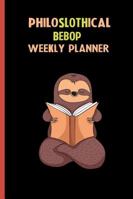 Full Download Philoslothical Bebop Weekly Planner: Habit Tracker, Build Healthy Routines, Achieve Goals and Live Your Best Life -  file in ePub