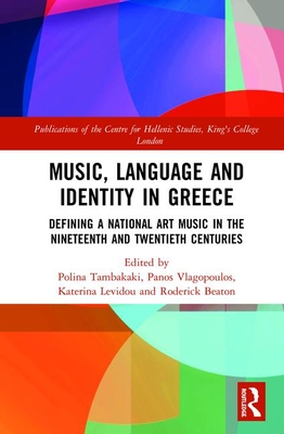 Read Music, Language and Identity in Greece: Defining a National Art Music in the Nineteenth and Twentieth Centuries - Roderick Beaton | PDF