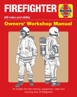 Read Firefighter Owners' Workshop Manual: (all roles and skills) * An insight into the training, equipment, roles and working lives of firefighters - Phil Martin file in PDF