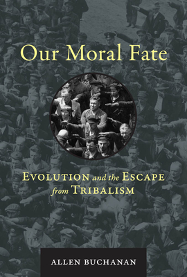Full Download Our Moral Fate: Evolution and the Escape from Tribalism - Allen Buchanan file in PDF