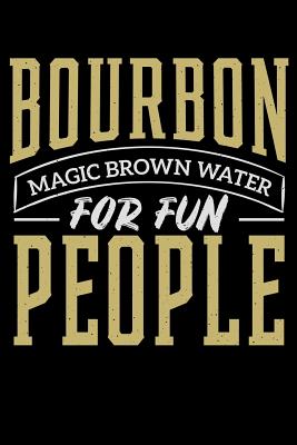 Read Bourbon Magic Brown Water for Fun People: 120 Page Lined Notebook - [6x9] -  | PDF