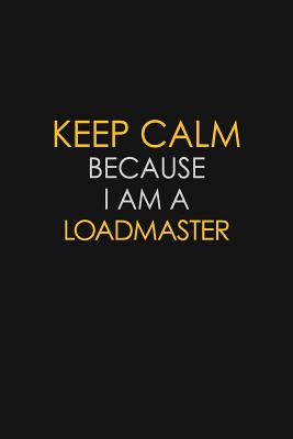 Download Keep Calm Because I Am A Loadmaster: Motivational: 6X9 unlined 129 pages Notebook writing journal - Blue Stone Publishers file in PDF