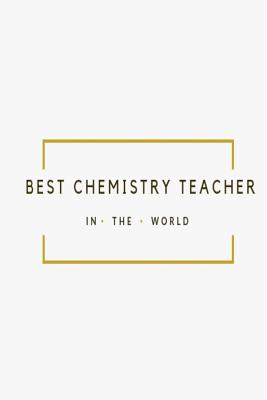 Download Best Chemistry Teacher in the World: White and Gold Teacher Appreciation lined notebook jotter - Teacher Notes | PDF