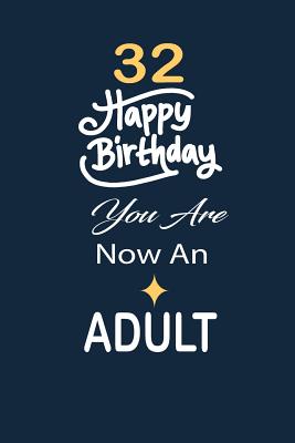Read 32 Happy birthday you are now an adult: funny and cute blank lined journal Notebook, Diary, planner Happy 32nd thirty-second Birthday Gift for thirty two year old daughter, son, boyfriend, girlfriend, men, women, wife and husband - Nabuti Publishing file in ePub