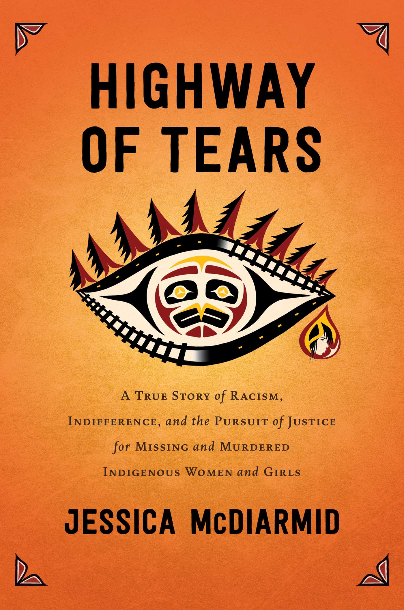 Full Download Highway of Tears: A True Story of Racism, Indifference, and the Pursuit of Justice for Missing and Murdered Indigenous Women and Girls - Jessica McDiarmid | PDF