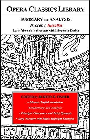 Read SUMMARY and ANALYSIS: Dvorak's Rusalka Lyric fairy tale in three acts with Libretto in English - Burton D. Fisher | ePub