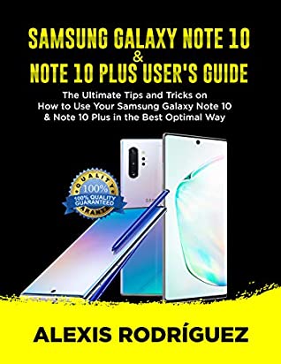 Full Download SAMSUNG GALAXY NOTE 10 & NOTE 10 PLUS USER’S GUIDE: The Ultimate Tips and Tricks on How to Use Your Samsung Galaxy Note 10 & Note 10 Plus in the Best Optimal Way - Alexis Rodriguez | PDF